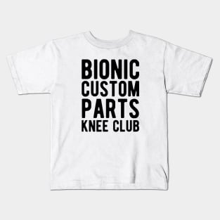 Knee Surgery - Bionic custom parts knee club Kids T-Shirt